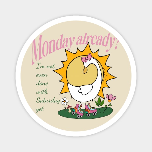 MON Already? I'm Not Even Done With Saturday Yet Magnet by Jack A. Bennett